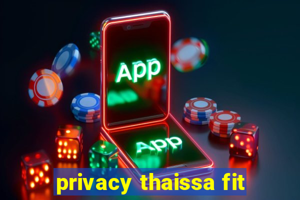 privacy thaissa fit